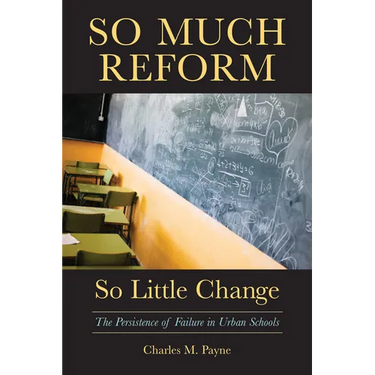 So Much Reform, So Little Change: The Persistence of Failure in Urban Schools