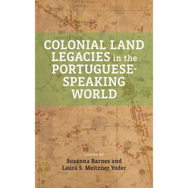 Colonial Land Legacies in the Portuguese-Speaking World