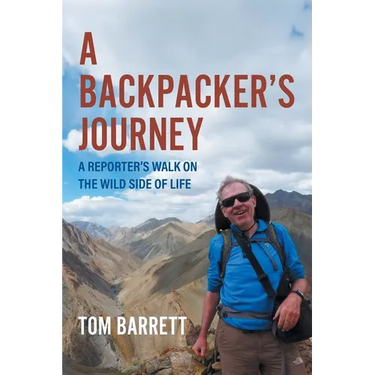 A Backpacker's Journey: A Reporter's Walk on the Wild Side of Life
