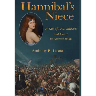 Hannibal's Niece: A Tale of Love, Murder, and Deceit in Ancient Rome