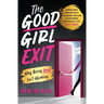 The Good Girl Exit: Why Being Good Isn't Working