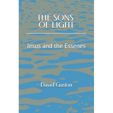 The Sons of Light: Jesus and the Essenes