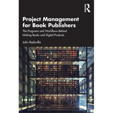Project Management for Book Publishers: The Programs and Workflows Behind Making Books and Digital Products