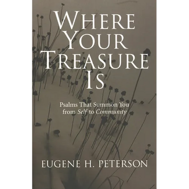 Where Your Treasure Is: Psalms that Summon You from Self to Community
