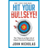 Hit Your Bullseye!: The 7 Keys to an Epic Life of Impact, Success & Happiness