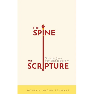 The Spine of Scripture: God's Kingdom from Eden to Eternity