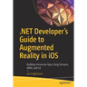 .Net Developer's Guide to Augmented Reality in IOS: Building Immersive Apps Using Xamarin, Arkit, and C#