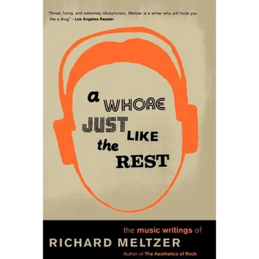 A Whore Just Like the Rest: The Musical Writings of Richard Meltzer