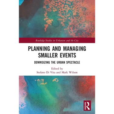 Planning and Managing Smaller Events: Downsizing the Urban Spectacle