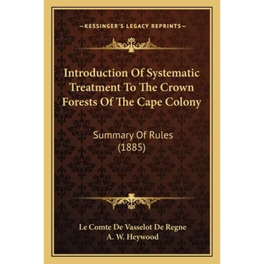 Introduction Of Systematic Treatment To The Crown Forests Of The Cape Colony: Summary Of Rules (1885)