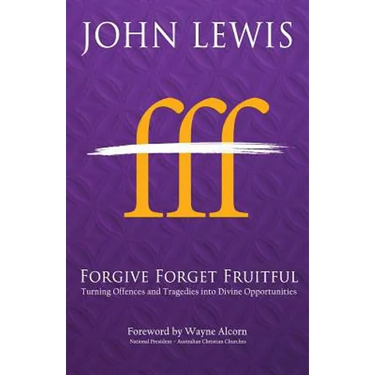 Forgive Forget Fruitful: Turning Offences and Tragedies into Divine Opportunities