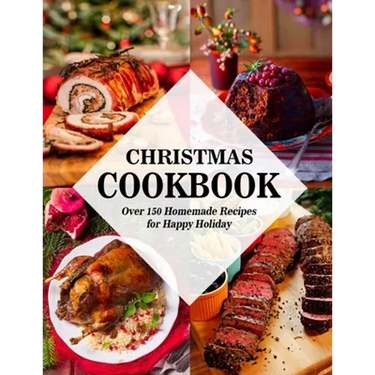 Christmas Cookbook: Over 150 Homemade Recipes for Happy Holiday