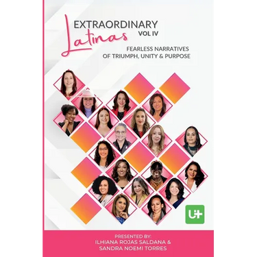 Extraordinary Latinas Vol IV: Fearless Narratives of Triumph, Unity and Purpose