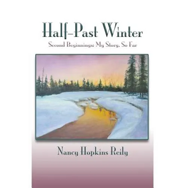 Half-Past Winter: Second Beginnings: My Story, So Far