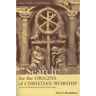 The Search for the Origins of Christian Worship: Sources and Methods for the Study of Early Liturgy