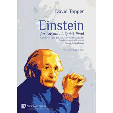 Einstein for Anyone: A Quick Read - Second Revised Edition: A Concise But Up-To-Date Account of Albert Einstein's Life, Thought and Major Achievements