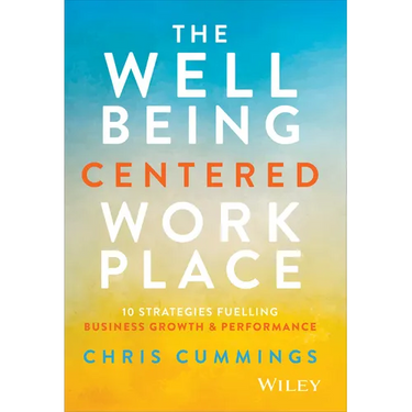 The Wellbeing Centered Workplace: 10 Strategies Fuelling Business Growth & Performance