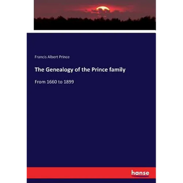 The Genealogy of the Prince family: From 1660 to 1899