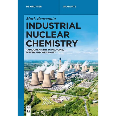 Industrial Nuclear Chemistry: Radiochemistry in Medicine, Power, and Weaponry