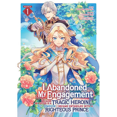 I Abandoned My Engagement Because My Sister Is a Tragic Heroine, But Somehow I Became Entangled with a Righteous Prince (Manga) Vol. 1