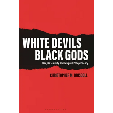 White Devils, Black Gods: Race, Masculinity, and Religious Codependency