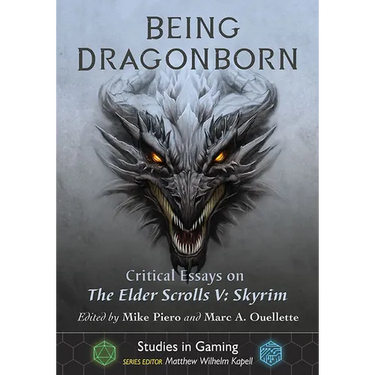 Being Dragonborn: Critical Essays on The Elder Scrolls V: Skyrim
