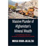 Massive Plunder of Afghanistan's Mineral Wealth: The US and NATO burglars, Taliban, Islamic State of Khorasan, and jihadist groups of Central Asia, go