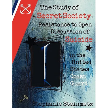 The Study of a Secret Society: Resistance to Open Discussion of Suicide in the United States Coast Guard