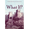 What If?: A Collection of First-Person, New Testament Sermons