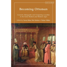 Becoming Ottoman: Converts, Renegades and Competing Loyalties in the Early Modern and Modern Ages