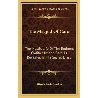 The Maggid Of Caro: The Mystic Life Of The Eminent Codifier Joseph Caro As Revealed In His Secret Diary