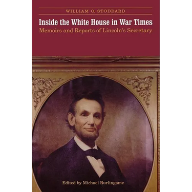 Inside the White House in War Times: Memoirs and Reports of Lincoln's Secretary