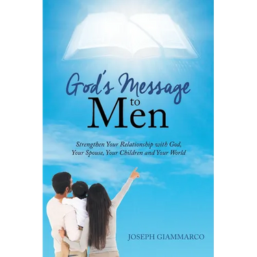 God's Message to Men: Strengthen Your Relationship with God, Your Spouse, Your Children and Your World
