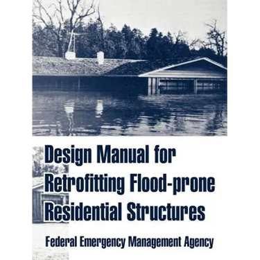 Design Manual for Retrofitting Flood-prone Residential Structures