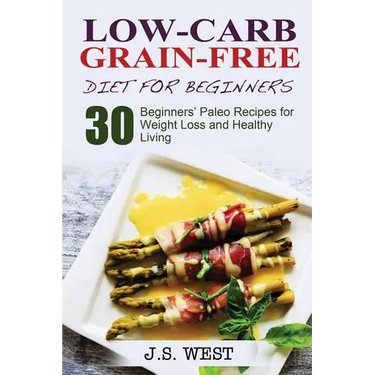 Against All Grain: Low-Carb Grain-Free Diet: 30 Beginners' Low-Carb Recipes for Extreme Weight Loss and Paleo Style