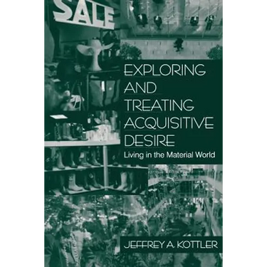 Exploring and Treating Acquisitive Desire: Living in the Material World