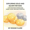 Exploring Gold and Silver for Kids: A Picture Book Introducing Money, Value, and Early Investing