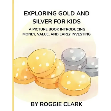 Exploring Gold and Silver for Kids: A Picture Book Introducing Money, Value, and Early Investing