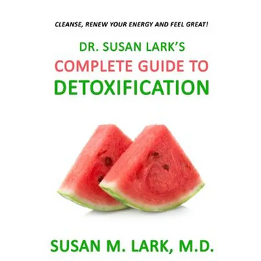 Dr. Susan Lark's Complete Guide to Detoxification