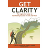 Get Clarity, The Lights-On Guide to Manifesting Success in Life and Work