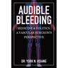 Audible Bleeding: Medicine & Politics: A Vascular Surgeon's Perspective