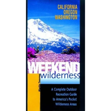 Weekend Wilderness: California, Oregon, Washington: A Complete Outdoor Recreation Guide to America's Pocket Wilderness Areas