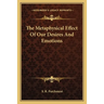 The Metaphysical Effect Of Our Desires And Emotions