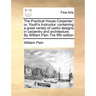 The Practical House Carpenter: Or, Youth's Instructor: Containing a Great Variety of Useful Designs in Carpentry and Architecture. by William Pain th