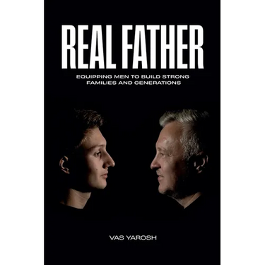 Real Father: Equipping Men to Build Strong Families and Generation