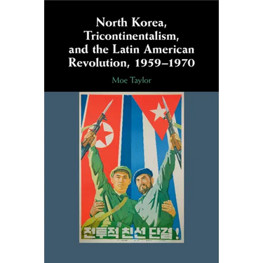 North Korea, Tricontinentalism, and the Latin American Revolution, 1959-1970