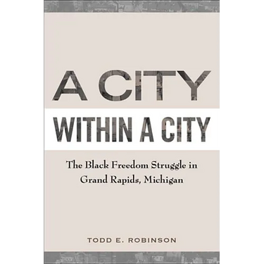A City within a City: The Black Freedom Struggle in Grand Rapids, Michigan