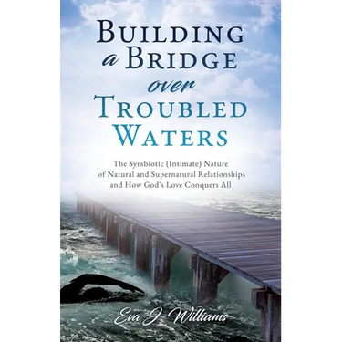 Building a Bridge over Troubled Waters: The Symbiotic (Intimate) Nature of Natural and Supernatural Relationships and How God's Love Conquers All