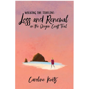 Walking the Tideline: Loss and Renewal on the Oregon Coast Trail
