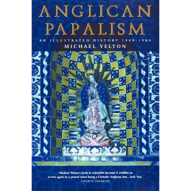 Anglican Papalism: An Illustrated History 1900-1960
